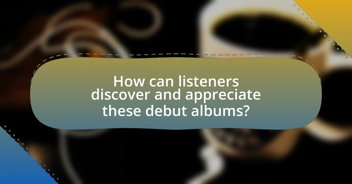 How can listeners discover and appreciate these debut albums?