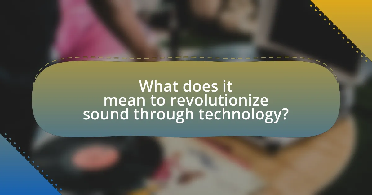 What does it mean to revolutionize sound through technology?